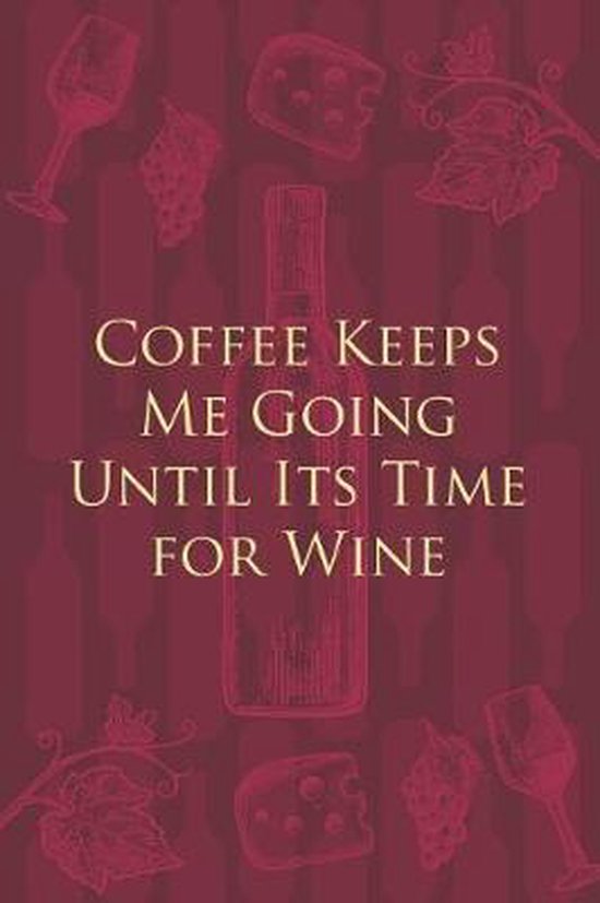 Coffee Keeps Me Going Until Its Time for Wine, Beautiful Useful Journal
