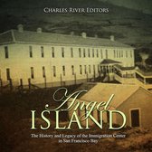 Angel Island: The History and Legacy of the Immigration Center in San Francisco Bay