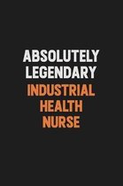 Absolutely Legendary Industrial health nurse