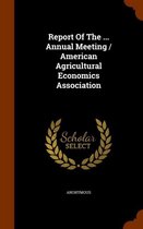 Report of the ... Annual Meeting / American Agricultural Economics Association