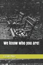 We Know Who You Are!