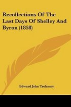 Recollections Of The Last Days Of Shelley And Byron (1858)