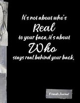 It's not about who's Real to your face, it's about Who stays real behind your back.