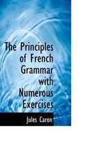 The Principles of French Grammar with Numerous Exercises