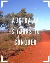 Australia Is Yours To Conquer