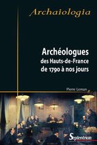 Archaiologia - Archéologues des Hauts-de-France de 1790 à nos jours