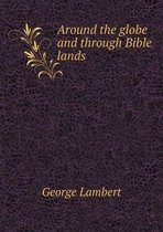 Around the globe and through Bible lands