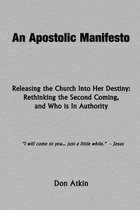 An Apostolic Manifesto - Releasing the Church Into Her Destiny