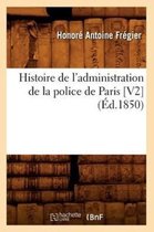 Histoire- Histoire de l'Administration de la Police de Paris [V2] (�d.1850)