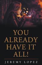You Already Have It All!