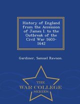 History of England from the Accession of James I. to the Outbreak of the Civil War 1603-1642 - War College Series