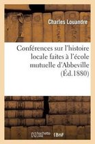Histoire- Conf�rences Sur l'Histoire Locale Faites � l'�cole Mutuelle d'Abbeville