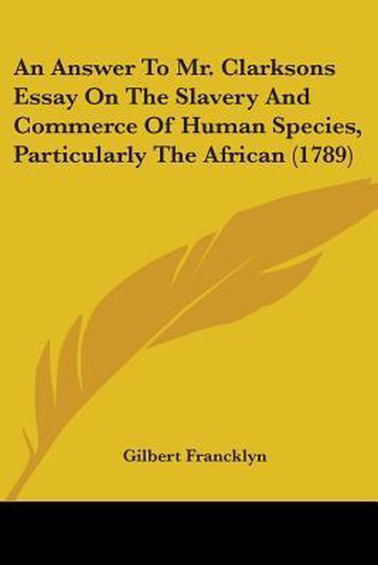 An Answer To Mr. Clarksons Essay On The Slavery And Commerce Of Human Species, Particularly The African (1789)