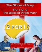 The Glories of Mary (annotated & illustrated) + The Life of the Blessed Virgin Mary