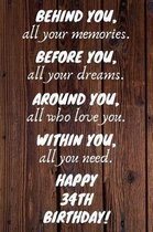 Behind You All Your Memories Before You All Your Dreams Happy 34th Birthday