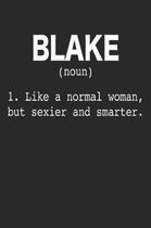 Blake (Noun) 1. Like a Normal Woman, but sexier and smarter.