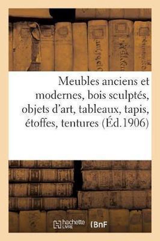 Meubles Anciens Et Modernes, Bois Sculpt s, Objets d'Art, Tableaux, Tapis, toffes, Tentures