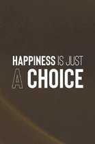 Happiness Is Just A Choice