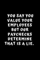 You Say You Value Your Employees But Our Paychecks Determined That Was A Lie