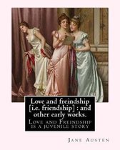 Love and freindship [i.e. friendship]