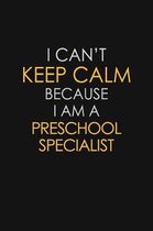 I Can't Keep Calm Because I Am A Preschool Specialist