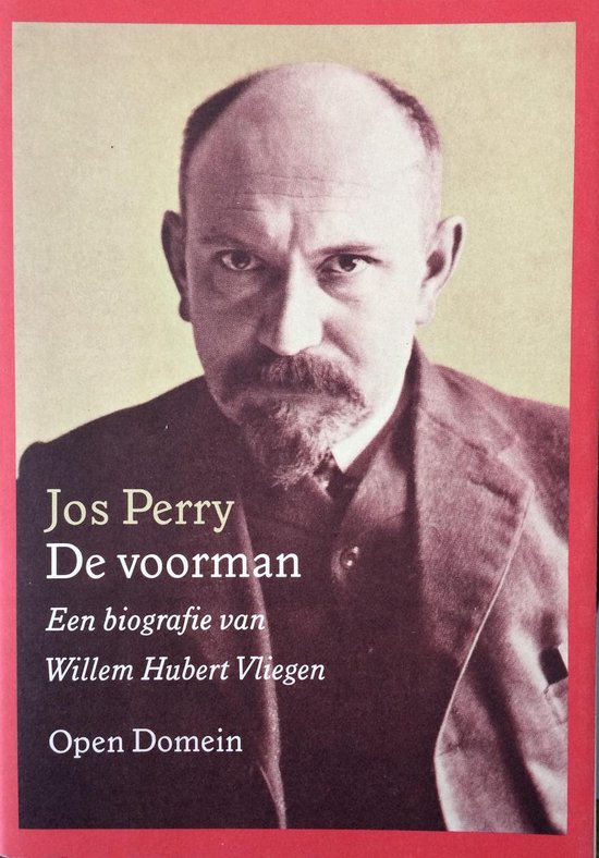 De voorman: een biografie van Willem Hubert Vliegen, 1862-1947