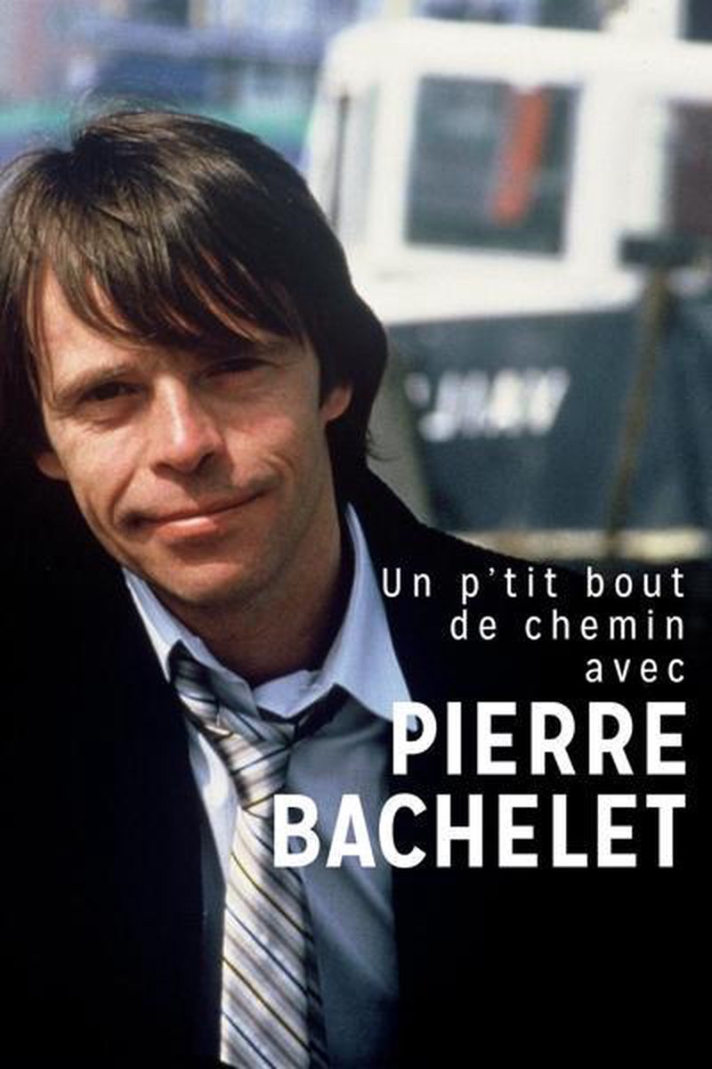 Un P'tit Bout de Chemin Avec Pierre Bachelet