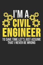 I'm A Civil Engineer To Save Time Let's Just Assume That I Never Be Wrong