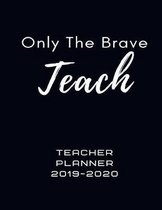 Only The Brave Teach Teacher Planner