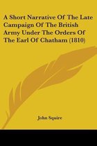 A Short Narrative of the Late Campaign of the British Army Under the Orders of the Earl of Chatham (1810)