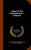 Report of the Commissioners ..., Volume 5