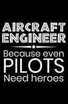 Aircraft Engineer Because even Pilots need heroes