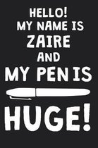Hello! My Name Is ZAIRE And My Pen Is Huge!