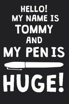 Hello! My Name Is TOMMY And My Pen Is Huge!