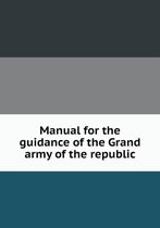 Manual for the guidance of the Grand army of the republic