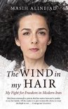 The Wind in My Hair My Fight for Freedom in Modern Iran
