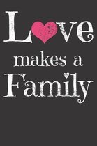 Love Makes A Family Notebook