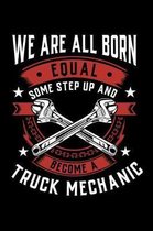 We Are All Born Equal Some Step Up And Become A Truck Mechanic