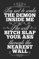 Try Not To Wake The Demon Inside Me, She Will Bitch Slap Your Ass Through The Nearest Wall
