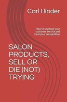 Salon Products, Sell or Die (Not) Trying