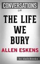 The Life We Bury: by Allen Eskens Conversation Starters