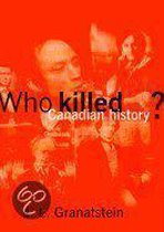 Who Killed Canadian History?