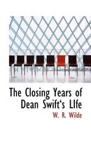 The Closing Years of Dean Swifta 's Life