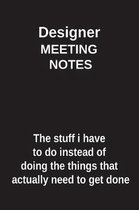 Designer Meeting Notes the Stuff I Have to Do Instead of Doing the Things That Actually Need to Get Done