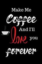 Make Me Coffee and I'll Love You Forever