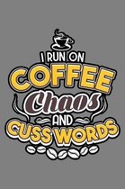 I Run On Coffee Chaos And Cuss Words