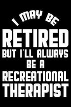 I May Be Retired But I'll Always Be A Recreational Therapist