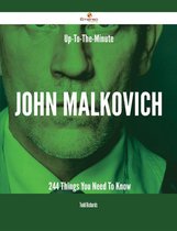 Up-To-The-Minute John Malkovich - 244 Things You Need To Know