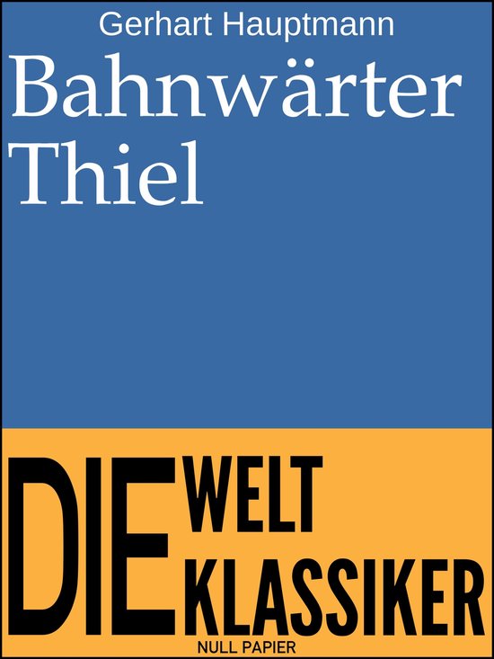 Titre : Bahnwärter Thiel. Gerhart Hauptmann. Die Welt Klassiker.