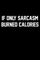 If Only Sarcasm Burned Calories